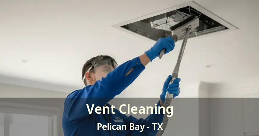 Vent Cleaning Pelican Bay - TX Vent Cleaning Pelican Bay - TX