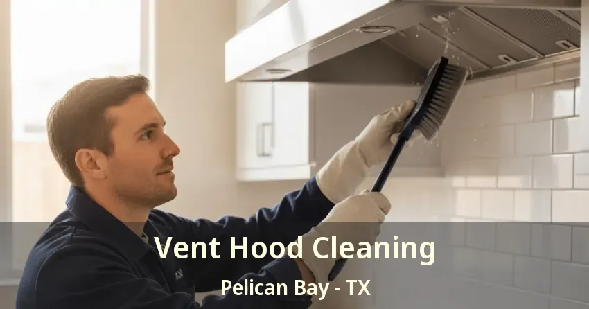 Vent Hood Cleaning Pelican Bay - TX